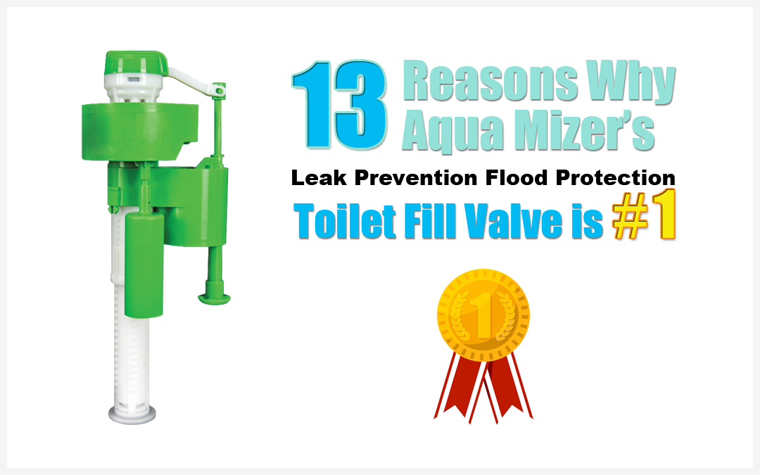 13 Reasons Aqua Mizer’s Leak Prevention Flood Protection Toilet Fill Valve is #1